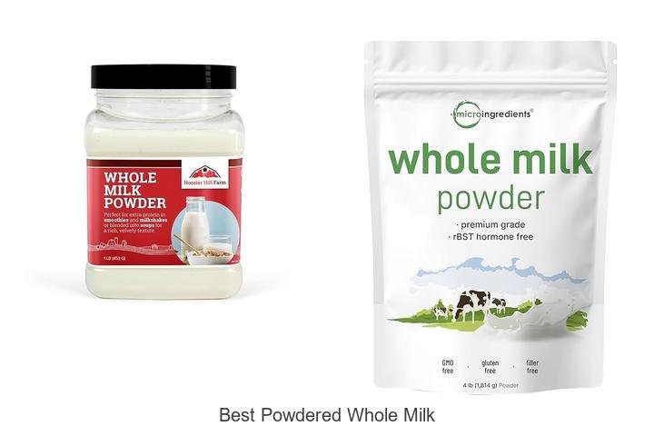 Discover the Best Powdered Whole Milk for You