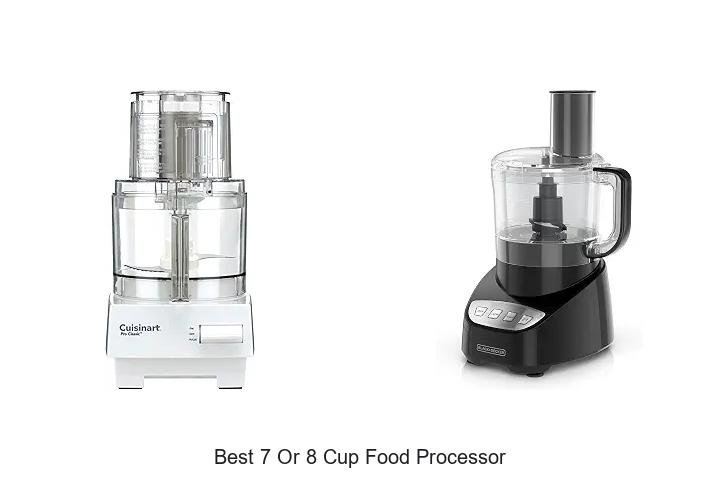 Best 7 Or 8 Cup Food Processor That Will Blow Your Mind